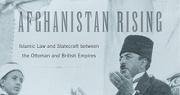 Afghanistan Rising: Islamic Law and Statecraft between the Ottoman and British Empires (Harvard Univ. Press, 2017) 